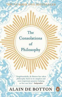 The Consolations of Philosophy - Alain de Botton