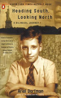 Heading South, Looking North : A Bilingual Journey - Ariel Dorfman