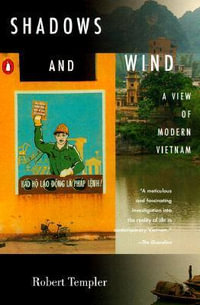 Shadows and Wind : A View of Modern Vietnam - Robert Templer