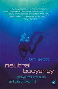 Neutral Buoyancy : Adventures in a Liquid World - Tim Ecott