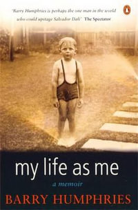 My Life As Me : A Memoir - Barry Humphries