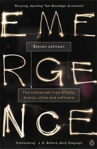 Emergence : The Connected Lives of Ants, Brains, Cities and Software - Steven Johnson