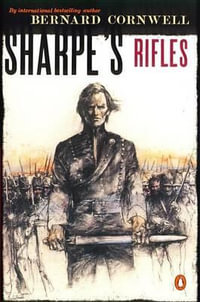 Sharpe's Rifles : Richard Sharpe and the French Invasion of Galicia, January, 1809 (Book 6) - Bernard Cornwell