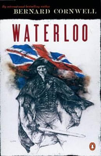 Sharpe's Waterloo : Richard Sharpe and the Waterloo Campaign 15 June to 18 June 1815 (Book 18) - Bernard Cornwell