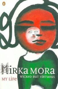 Wicked but Virtuous : My Life - Mirka Mora