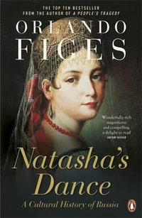 Natasha's Dance : A Cultural History of Russia - Orlando Figes