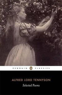 Selected Poems : Penguin Classics - Alfred Lord Tennyson