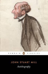 Autobiography : Penguin Classics - John Stuart Mill