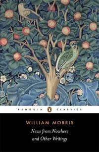 News from Nowhere and Other Writings : Penguin Classics - William Morris