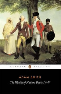 The Wealth of Nations : Books IV-V - Adam Smith