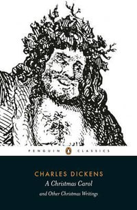 A Christmas Carol and Other Christmas Writings : Penguin Classics - Charles Dickens