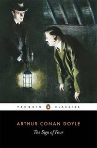 The Sign of Four : Penguin Classics - Sir Arthur Conan Doyle