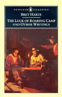 The Luck of Roaring Camp and Other Writings : Penguin Classics - Bret Harte