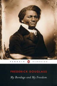 My Bondage and My Freedom : Penguin Classics - FREDERICK DOUGLASS