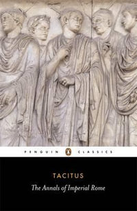 The Annals of Imperial Rome : Penguin Classics - Tacitus