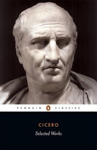 Selected Works : Penguin Classics - Marcus Tullius Cicero