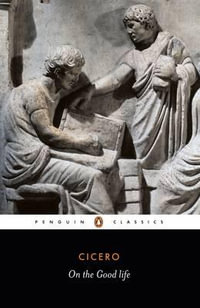 On the Good Life : Penguin Classics - Marcus Tullius Cicero