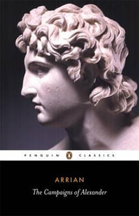 The Campaigns of Alexander : Penguin Classics - Arrian