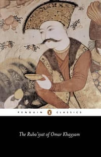 The Ruba'iyat of Omar Khayyam : Penguin Classics - Omar Khayyam