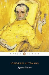 Against Nature : Penguin Classics - Joris-Karl Huysmans