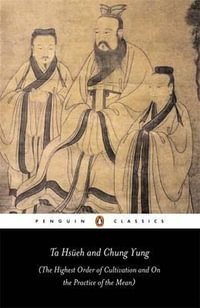 Ta Hsueh and Chung Yung : The Highest Order of Cultivation and On the Practice of the Mean - Ta Hsueh