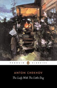 The Lady With the Little Dog and Other Stories, 1896-1904 : Penguin Classics - Anton Chekhov