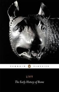 The Early History of Rome : Penguin Classics - Titus Livy