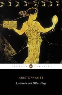 Lysistrata and Other Plays : Penguin Classics - Aristophanes