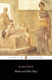 Medea and Other Plays : Medea/ Alcestis/ The Children of Heracles/ Hippolyttus - Euripides