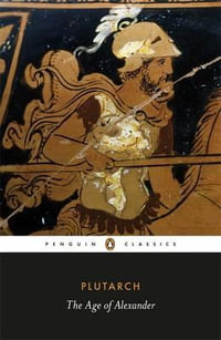 The Age of Alexander : Penguin Black Classics - Plutarch