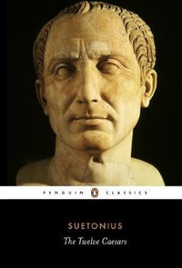 The Twelve Caesars : Penguin Classics - Suetonius