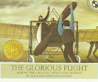 The Glorious Flight : Across the Channel with Louis Bleriot July 25, 1909 - Martin Provensen