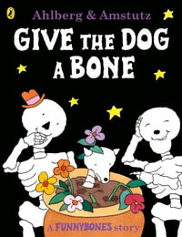 Funnybones : Give the Dog a Bone - Allan Ahlberg