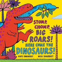 STOMP, CHOMP, BIG ROARS! HERE COME THE DINOSAURS! - Kaye Umansky