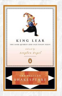 King Lear : The 1608 Quarto and 1623 Folio Texts : The Pelican Shakespeare - William Shakespeare