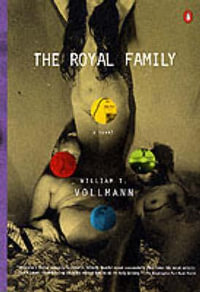 The Royal Family : A Novel - William T. Vollmann