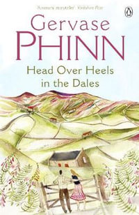 Head over Heels in the Dales - Gervase Phinn