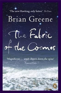 The Fabric Of The Cosmos : Space, Time and the Texture of Reality - Brian Greene