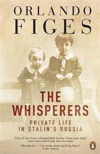 The Whisperers : Private Life in Stalin's Russia - Orlando Figes