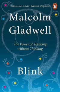 Blink : The Power of Thinking Without Thinking - Malcolm Gladwell