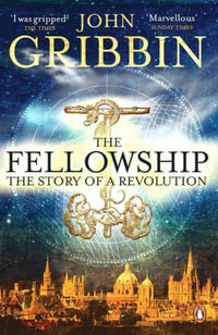 The Fellowship : The Story of a Revolution - John Gribbin