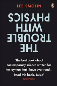 The Trouble with Physics : The Rise of String Theory, The Fall of a Science and What Comes Next - Lee Smolin