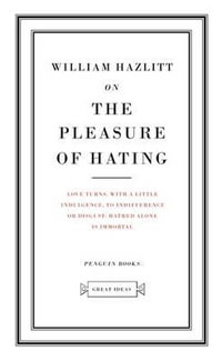 Penguin Books Great Ideas: On The Pleasure of Hating : On  The Pleasure of Hating - William Hazlitt