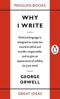 Penguin Books Great Ideas: Why I Write : Why I Write - George Orwell