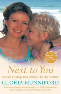 Next to You : Caron's Courage Remembered by Her Mother - Gloria Hunniford