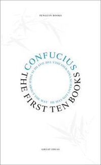 Penguin Books Great Ideas: The First Ten Books : The First Ten Books - Confucius