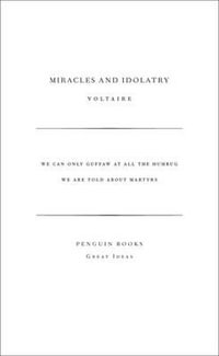 Penguin Books Great Ideas: Miracles and Idolatry : Miracles and Idolatry - Voltaire