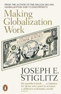 Making Globalization Work : The Next Steps to Global Justice - Joseph Stiglitz