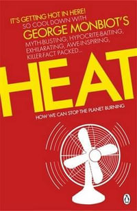 Heat : How We Can Stop the Planet Burning - George Monbiot