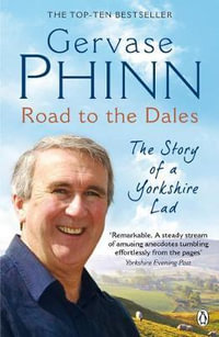 Road To The Dales : The Story of a Yorkshire Lad - Gervase Phinn